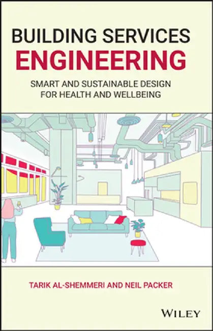 Building Services Engineering: Smart and Sustainable Design for Health and Wellbeing by Tarik Al-Shemmeri