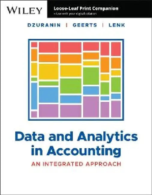 Data and Analytics in Accounting: An Integrated Approach, 1st Edition by Ann C. Dzuranin, Guido Geerts, Margarita Lenk