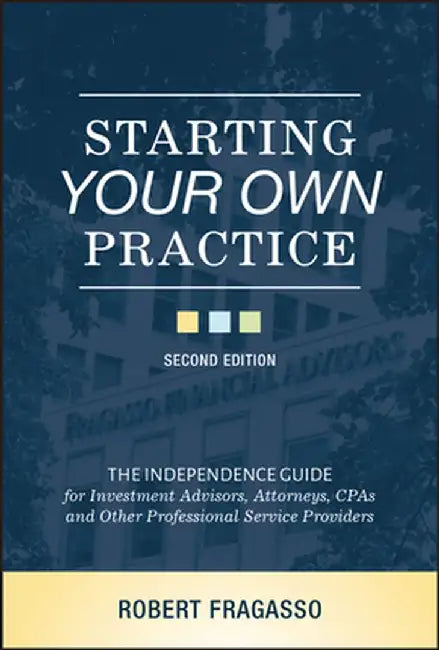 Starting Your Own Practice: The Independence Guide for Professional Service Providers, Second Edition