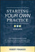 Starting Your Own Practice: The Independence Guide for Professional Service Providers, Second Edition
