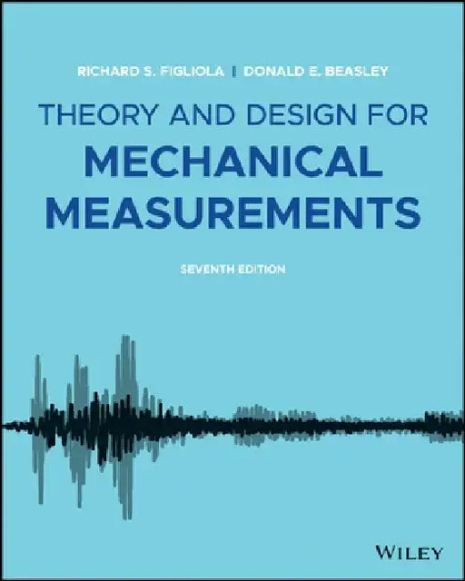 Theory and Design for Mechanical Measurements by Richard S. Figliola