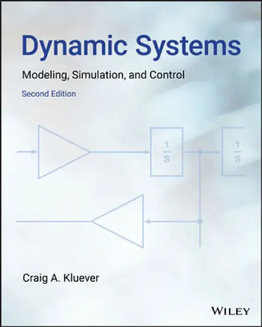 Dynamic Systems: Modeling, Simulation, and Control by Craig A. Kluever