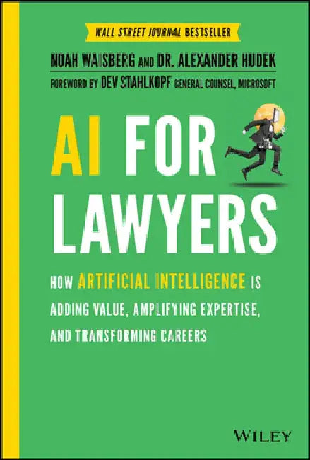AI for Lawyers: How Artificial Intelligence Is Transforming the Legal Profession by Noah Waisberg