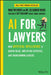 AI for Lawyers: How Artificial Intelligence Is Transforming the Legal Profession by Noah Waisberg