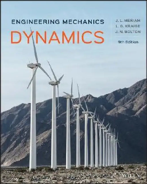 Engineering Mechanics: Dynamics, 9th Edition by James L. Meriam, L. G. Kraige, J. N. Bolton