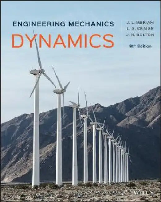 Engineering Mechanics: Dynamics, 9th Edition by James L. Meriam, L. G. Kraige, J. N. Bolton