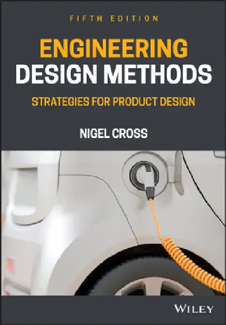 Engineering Design Methods: Strategies for Product Design by Nigel Cross