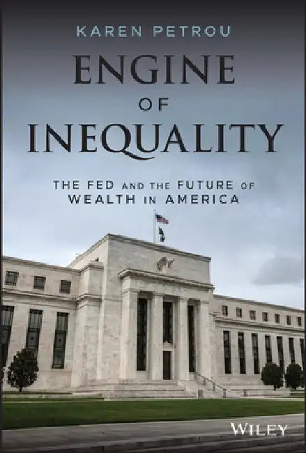 Engine of Inequality: The Fed and the Future of Wealth in America by Karen Petrou