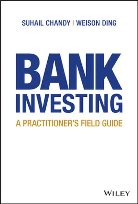 Bank Investing: A Practitioner's Field Guide by Suhail Chandy