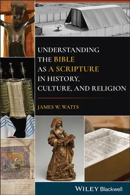 Understanding the Bible as a Scripture in History, Culture, and Religion by James W. Watts