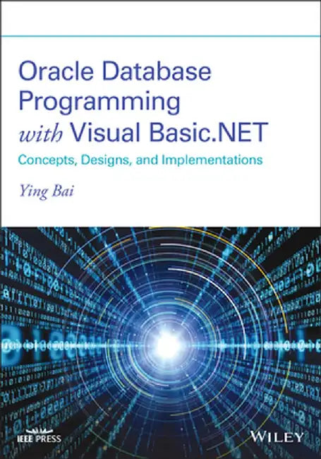 Oracle Database Programming with Visual Basic.Net: Concepts, Designs and Implementations by Ying Bai