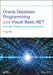 Oracle Database Programming with Visual Basic.Net: Concepts, Designs and Implementations by Ying Bai
