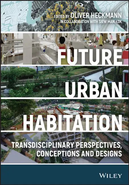 Future Urban Habitation: Transdisciplinary Perspectives Conceptions And Designs by HECKMANN