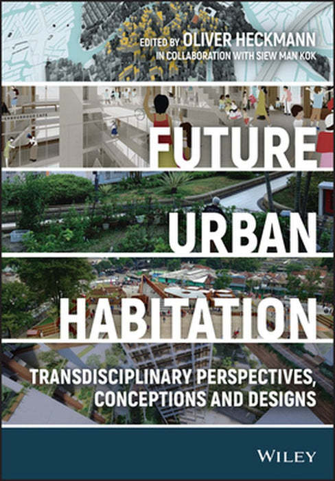 Future Urban Habitation: Transdisciplinary Perspectives Conceptions And Designs by HECKMANN