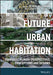 Future Urban Habitation: Transdisciplinary Perspectives Conceptions And Designs by HECKMANN