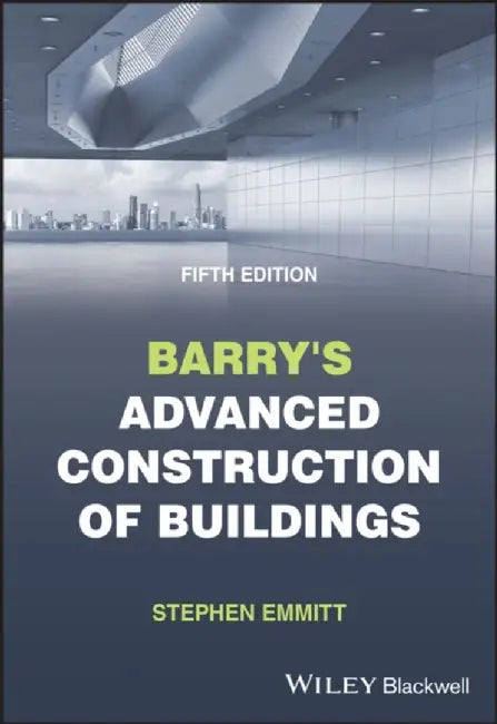 Barry's Advanced Construction of Buildings by Stephen (Hoffmann Professor of Innovation and Management in Building, Technical University of Denmark) Emmitt