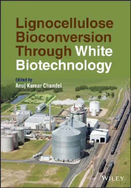 Lignocellulose Bioconversion Through White Biotechnology by Anuj Kumar Chandel