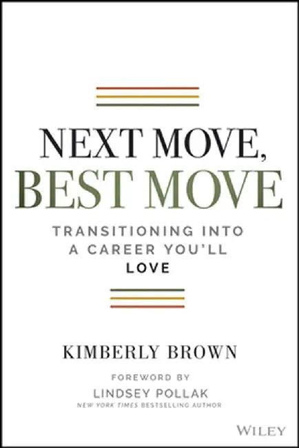 Next Move, Best Move: Transitioning Into a Career You'll Love by Kimberly B. Cummings