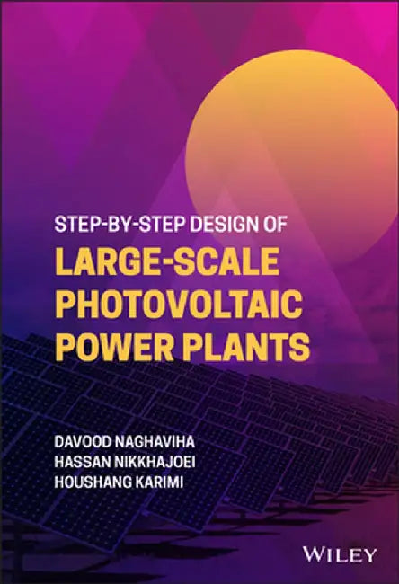 Step-By-Step Design of Large-Scale Photovoltaic Power Plants by Houshang Karimi