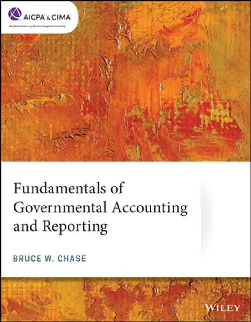 Fundamentals of Governmental Accounting and Reporting by Bruce W. Chase