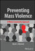 Preventing Mass Violence: A Whole Community Approach by Mark S. Warnick