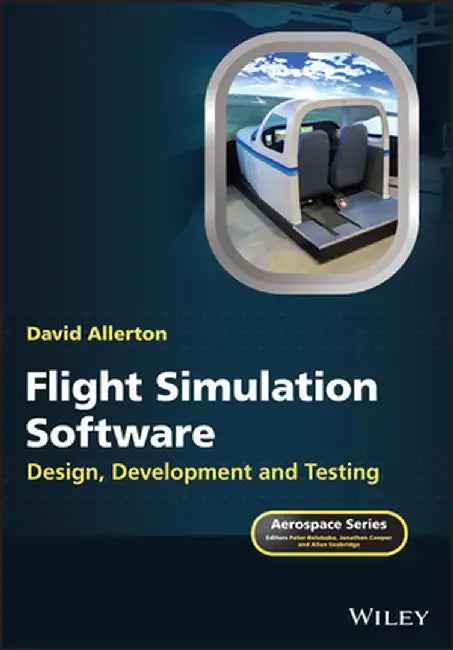 Flight Simulation Software: Design, Development and Testing by David Allerton
