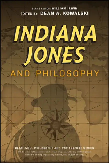 Indiana Jones and Philosophy: Why Did It Have to Be Socrates? by William Irwin