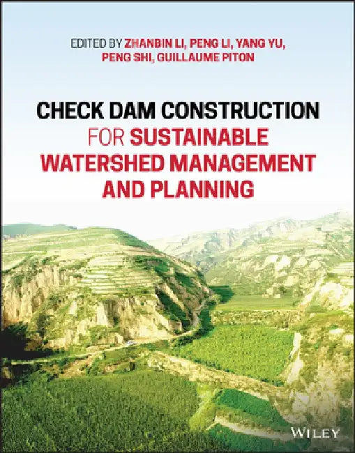 Check Dam Construction for Sustainable Watershed Management and Planning by Zhanbin Li