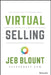 Virtual Selling: A Quick-Start Guide to Leveraging Video Based Technology to Engage Remote Buyers and Close Deals Fast by Jeb Blount