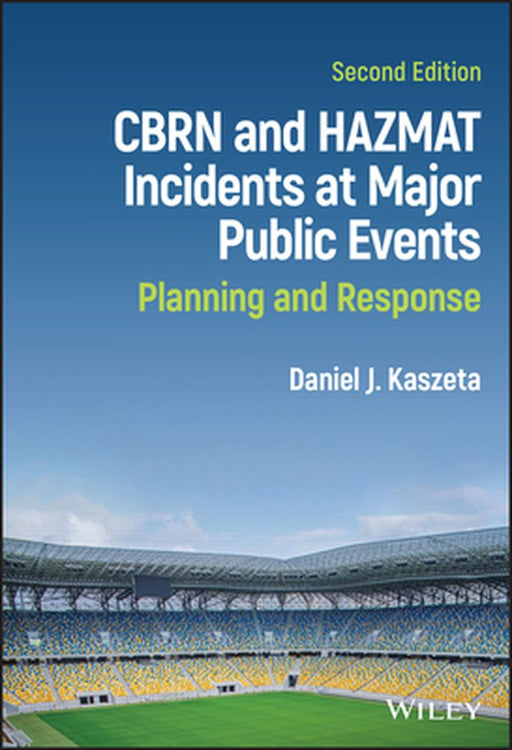Cbrn and Hazmat Incidents at Major Public Events: Planning and Response by Daniel J. Kaszeta