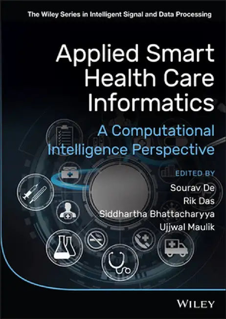 Applied Smart Health Care Informatics: A Computational Intelligence Perspective by Sourav de