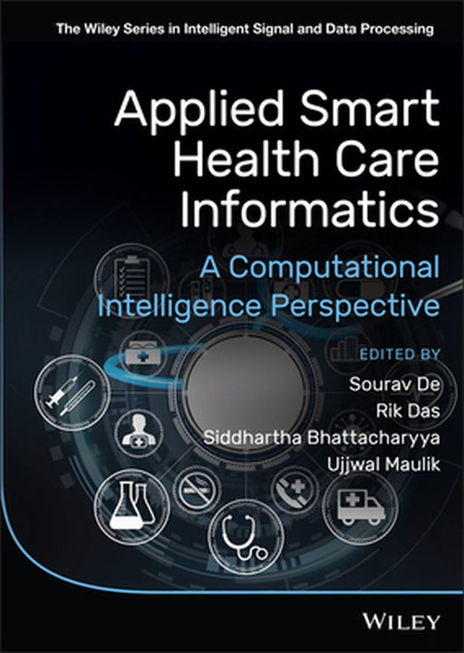 Applied Smart Health Care Informatics: A Computational Intelligence Perspective by Sourav de