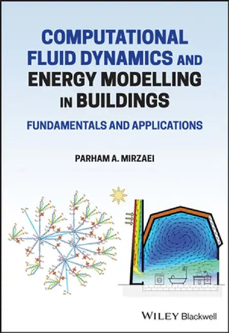 Computational Fluid Dynamics and Energy Modelling in Buildings: Fundamentals and Applications by Parham A. Mirzaei