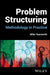 Problem Structuring: Methodology in Practice by Mike Yearworth