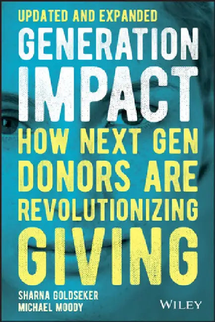 Generation Impact: How Next Gen Donors Are Revolutionizing Giving by Sharna Goldseker