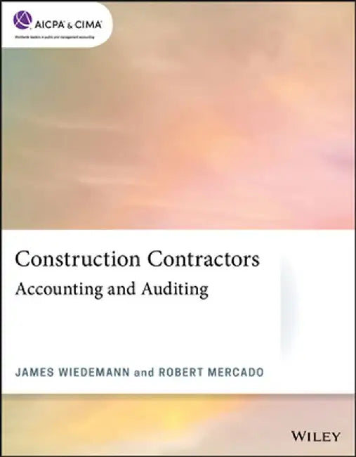 Construction Contractors: Accounting and Auditing by James Wiedemann
