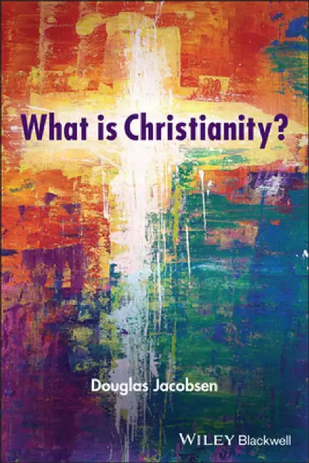What Is Christianity? by Douglas Jacobsen
