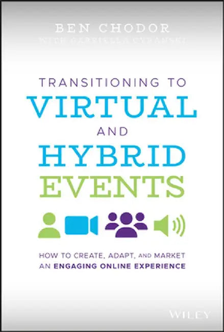 Transitioning to Virtual Meetings and Events: How to Create, Adapt, and Market an Engaging Online Experiences by Ben Chodor