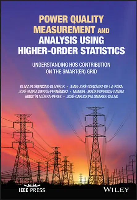 Power Quality Measurement and Analysis Using Higher-Order Statistics: Understanding Hos Contribution on the Smart(er) Grid by Olivia Florencias Oliveros
