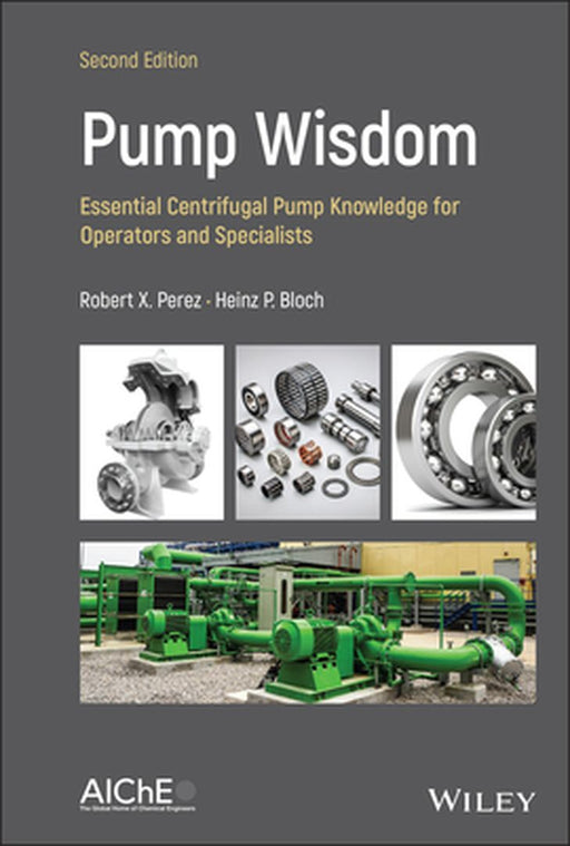 Pump Wisdom: Problem Solving for Operators and Specialists by Robert X. Perez