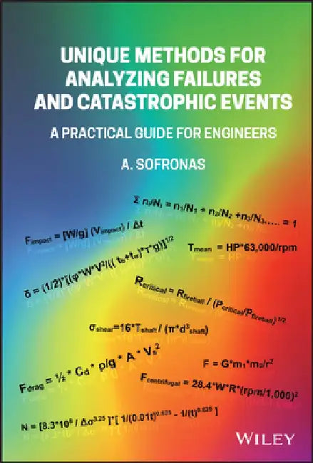 Unique Methods for Analyzing Failures and Catastrophic Events: A Practical Guide for Engineers by Anthony Sofronas