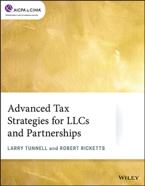 Advanced Tax Strategies for Llcs and Partnerships by Larry Tunnell
