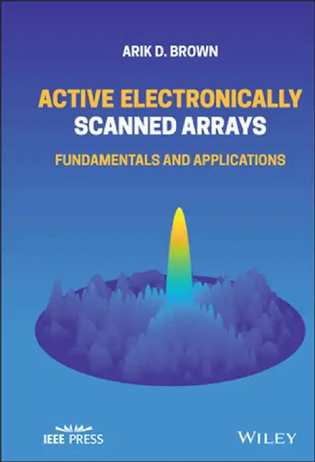 Electronically Scanned Arrays: Fundamentals and Applications by Arik D. Brown