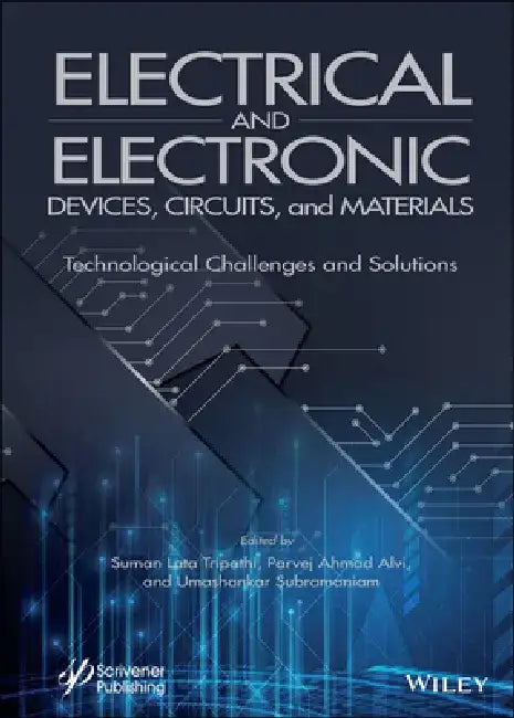 Electrical and Electronic Devices, Circuits, and Materials: Technological Challenges and Solutions by Suman Lata Tripathi