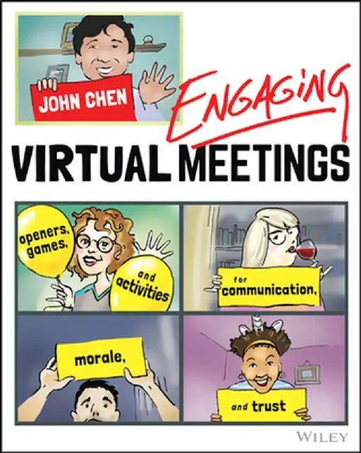 Virtual Team Building: Meeting Openers, Games, and Activities for Improving Communication, Morale, and Trust by John Chen