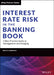 Interest Rate Risk in the Banking Book: A Best Practice Guide to Management and Hedging by Beata Lubinska