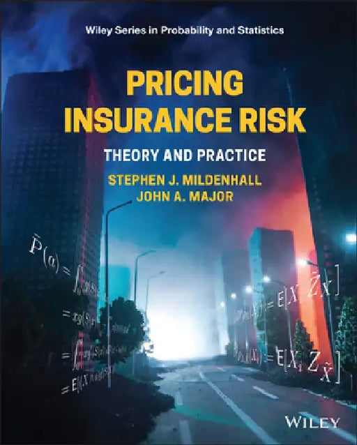 Pricing Insurance Risk: A Guide for the Working Actuary by Stephen J. Mildenhall