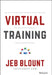 The Virtual Training Bible: The Art of Conducting Powerful Virtual Training That Engages Learners and Makes Knowledge Stick by Jeb Blount
