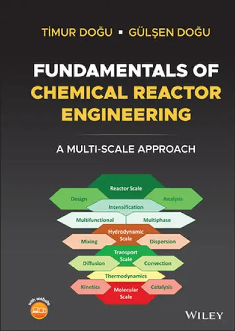 Fundamentals of Chemical Reactor Engineering: A Multi-Scale Approach by Timur Dogu