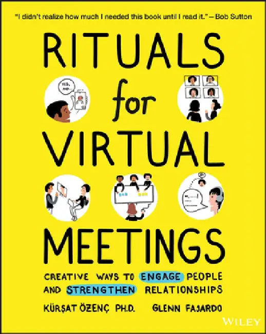 Rituals for Virtual Meetings: Creative Ways to Bring Connection, Meaning, and Joy to Online Work, Teams, and Relationships by Kursat Ozenc
